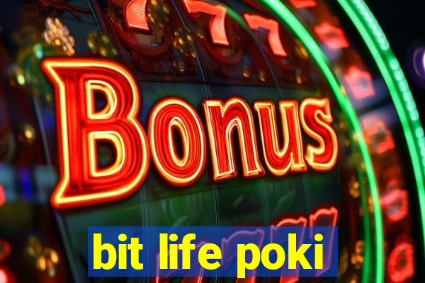 bit life poki